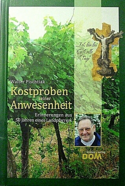 Kostproben seiner Anwesenheit - Erinnerungen aus 50 Jahren eines Landpfarrers von Walter Pischtiak